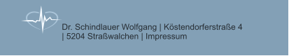 Dr. Schindlauer Wolfgang | Köstendorferstraße 4         | 5204 Straßwalchen | Impressum